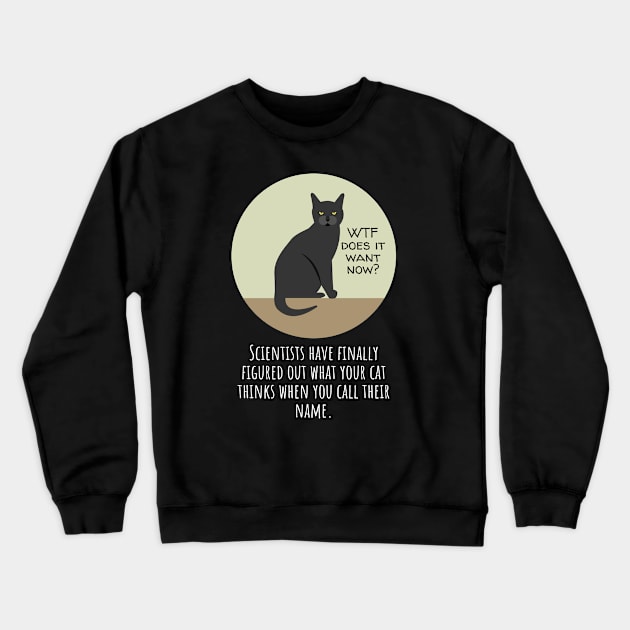 Why Does Your Cat Ignore You When You Call Their Name? Crewneck Sweatshirt by Muzehack